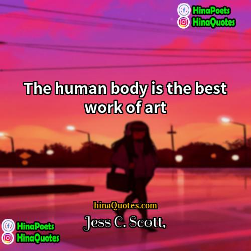 Jess C Scott Quotes | The human body is the best work